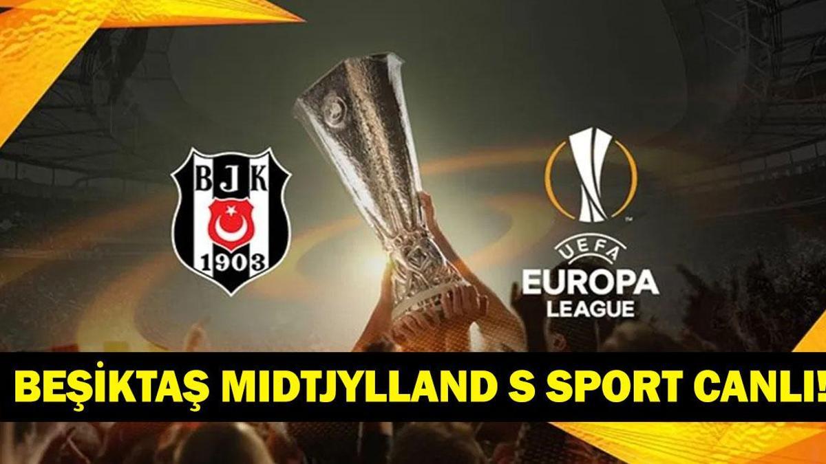 Beşiktaş Midtjylland Maçı Canlı İzleme Linki ve Yayın Detayları