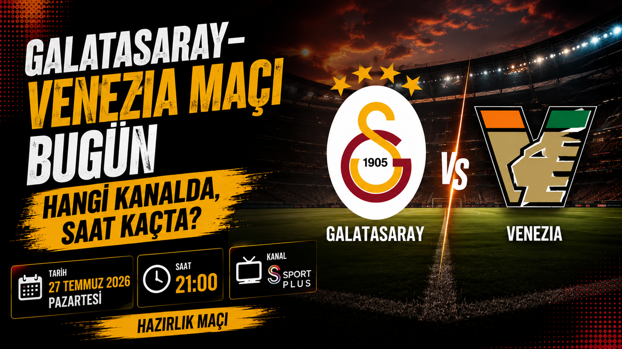 Galatasaray-Venezia Maçı Ne Zaman, Hangi Kanalda? Cimbom Sahada!