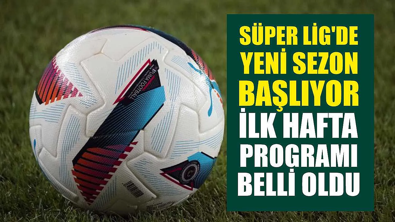 Süper Lig Başlıyor: Yeni Sezonun İlk Maçı Aslanımızın!